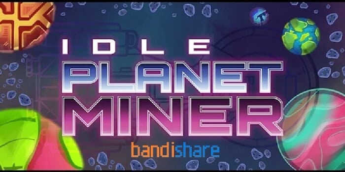 Tải Idle Planet Miner MOD (Nâng Cấp Miễn Phí) v2.0.17 APK